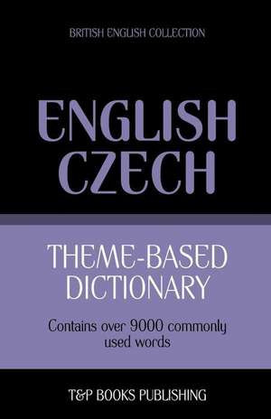 Theme-Based Dictionary British English-Czech - 9000 Words de Andrey Taranov