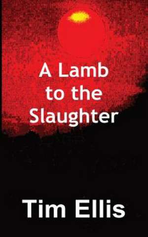 A Lamb to the Slaughter de Tim Ellis