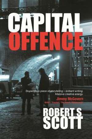 Capital Offence - A Hot-Blooded Thriller de Robert S. Scott