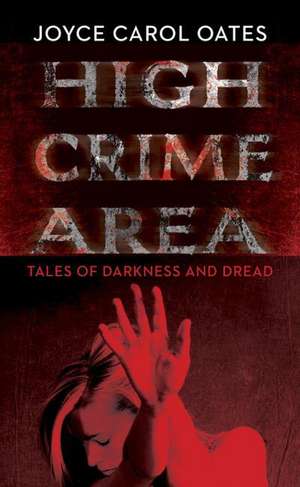 Oates, J: High Crime Area de Joyce Carol Oates