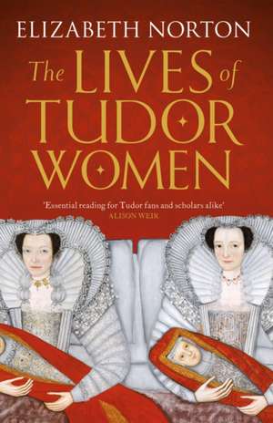 The Lives of Tudor Women de Elizabeth Norton