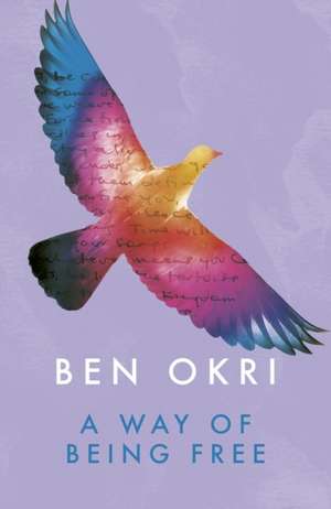 A Way of Being Free de Ben Okri