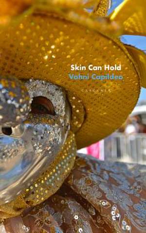 Skin Can Hold de Vahni Capildeo