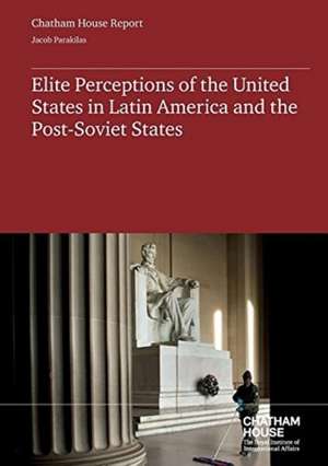 Elite Perceptions of the United States in Latin America and the Former Soviet Union de Jacob Parakilas