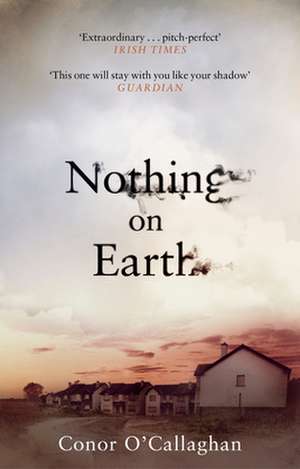 Nothing on Earth de Conor O'Callaghan