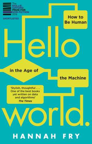 Hello World: How to be Human in the Age of the Machine de Hannah Fry