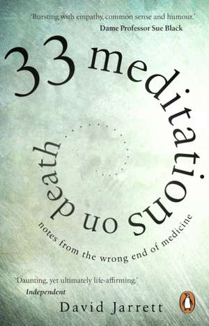 33 Meditations on Death: Notes from the Wrong End of Medicine de David Jarrett