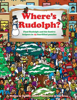 Where's Rudolph: Find Rudolph and His Festive Helpers in 15 Fun-Filled Puzzles de Danielle James