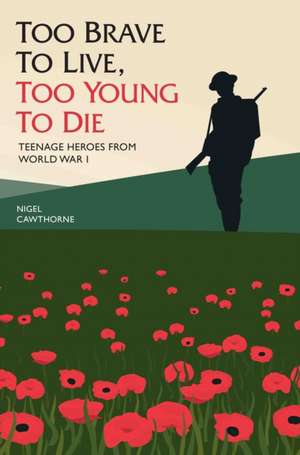 Too Brave to Live, Too Young to Die de Nigel Cawthorne