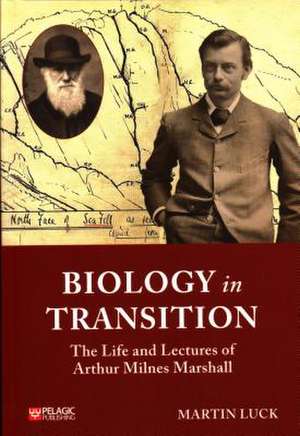 Biology in Transition: The Life and Lectures of Arthur Milnes Marshall de Martin Luck