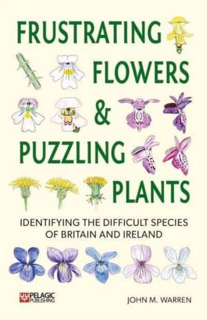 Frustrating Flowers and Puzzling Plants de John M Warren