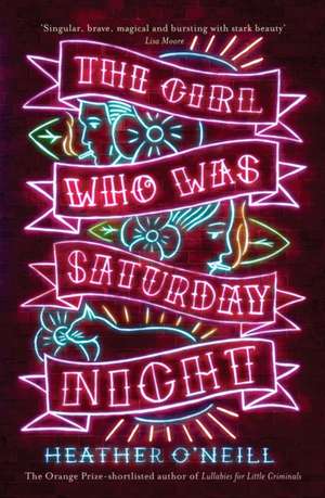 The Girl Who Was Saturday Night de Heather O'Neill