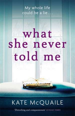 What She Never Told Me de Kate McQuaile