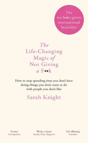 The Life-Changing Magic of Not Giving a F**k de Sarah Knight