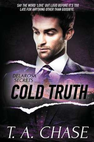 Delarosa Secrets: Cold Truth de T. a. Chase