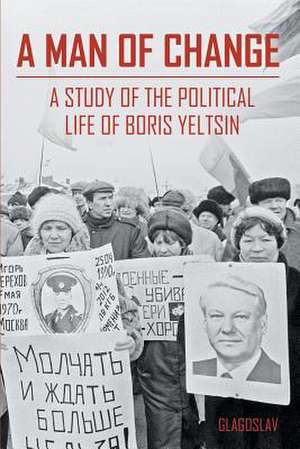 A Man of Change: A Study of the Political Life of Boris Yeltsin de M. R. Zezina