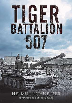 Tiger Battalion 507 de Helmut Schneider