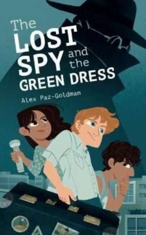 The Lost Spy and the Green Dress de Alex Paz-Goldman