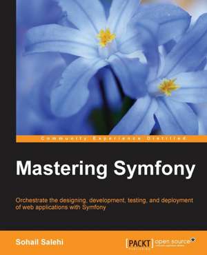 Mastering Symfony de Sohail Salehi