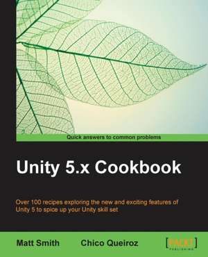 Unity 5.X Cookbook: A Novel about Taras Shevchenko de Matt Smith