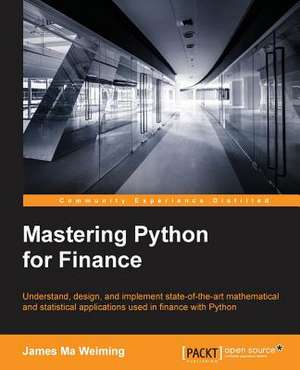 Mastering Python for Finance de James Ma