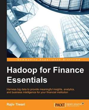 Hadoop for Finance Essentials de Rajiv Tiwari