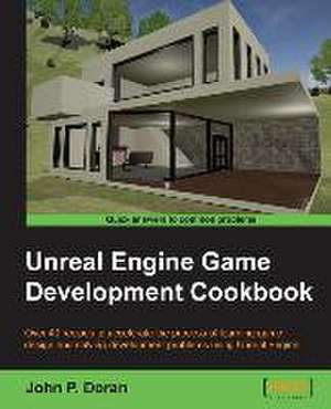 Unreal Engine Game Development Cookbook de John P. Doran