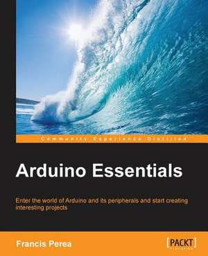 Arduino Essentials de Francis Perea