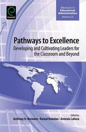 Pathways to Excellence – Developing and Cultivating Leaders for the Classroom and Beyond de Anthony H. Normore