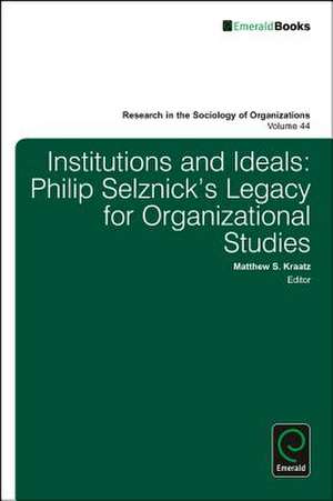 Institutions and Ideals – Philip Selznick′s Legacy for Organizational Studies de Matthew S. Kraatz