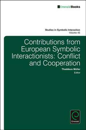 Contributions from European Symbolic Interaction – Conflict and Cooperation de Thaddeus Muller