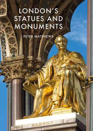 London's Statues and Monuments: Revised Edition de Peter Matthews