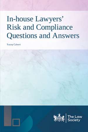 In-house Lawyers' Risk and Compliance Questions and Answers de Tracey Calvert