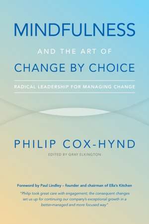 Mindfulness and the Art of Change by Choice de Philip Cox-Hynd