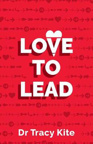 Love to Lead de Tracy Kite