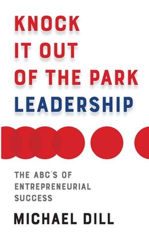 Knock It Out of the Park Leadership de Michael Dill