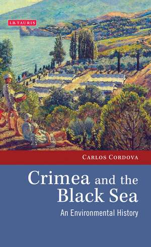 Crimea and the Black Sea: An Environmental History de Carlos Cordova