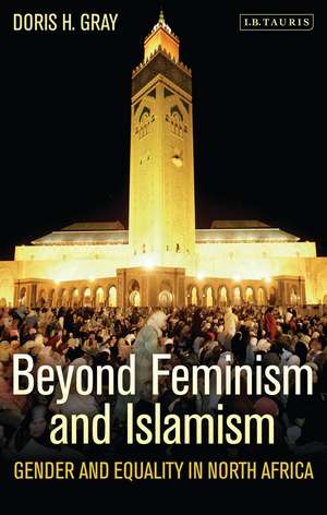 Beyond Feminism and Islamism: Gender and Equality in North Africa de Doris H. Gray