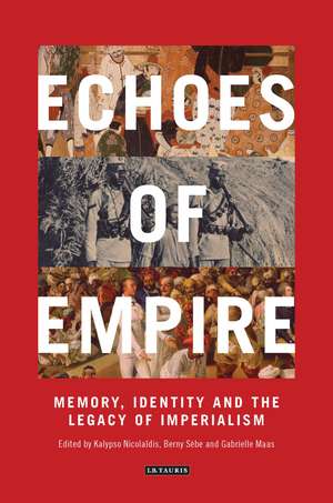 Echoes of Empire: Memory, Identity and Colonial Legacies de Kalypso Nicolaïdis