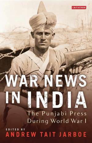 War News in India: The Punjabi Press During World War I de Andrew Tait Jarboe