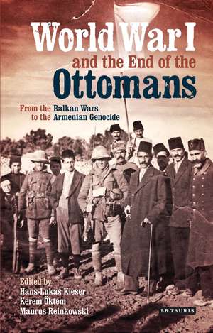 World War I and the End of the Ottomans: From the Balkan Wars to the Armenian Genocide de Hans-Lukas Kieser