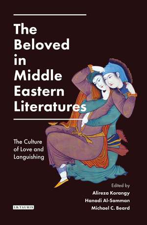 The Beloved in Middle Eastern Literatures: The Culture of Love and Languishing de Alireza Korangy