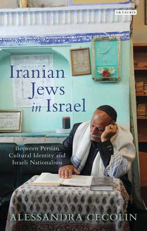 Iranian Jews in Israel: Between Persian Cultural Identity and Israeli Nationalism de Alessandra Cecolin