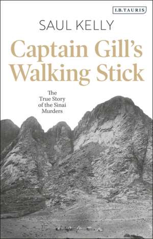 Captain Gill’s Walking Stick: The True Story of the Sinai Murders de Saul Kelly