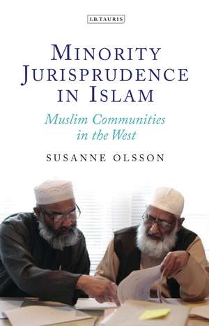 Minority Jurisprudence in Islam: Muslim Communities in the West de Susanne Olsson