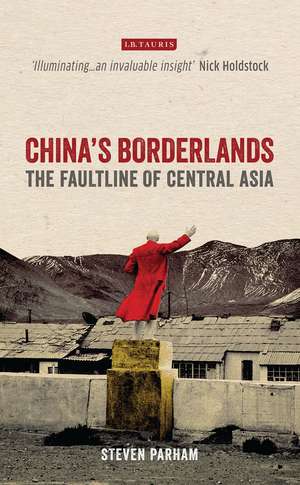 China's Borderlands: The Faultline of Central Asia de Steven Parham