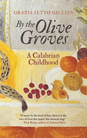 By the Olive Groves: A Calabrian Childhood de Grazia Ietto Gillies