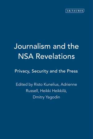 Journalism and the Nsa Revelations: Privacy, Security and the Press de Adrienne Russell