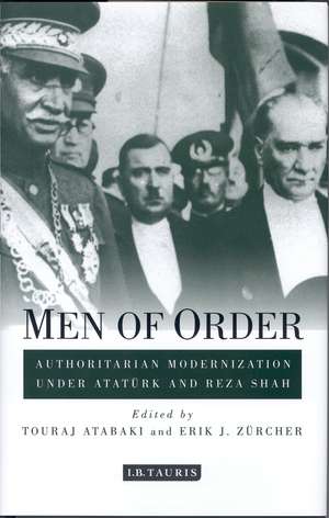 Men of Order: Authoritarian Modernization under Atatürk and Reza Shah de Touraj Atabaki