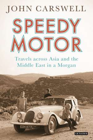 Speedy Motor: Travels across Asia and the Middle East in a Morgan de John Carswell